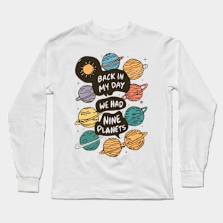 Back in my day we had nine planets Long Sleeve T-Shirt
